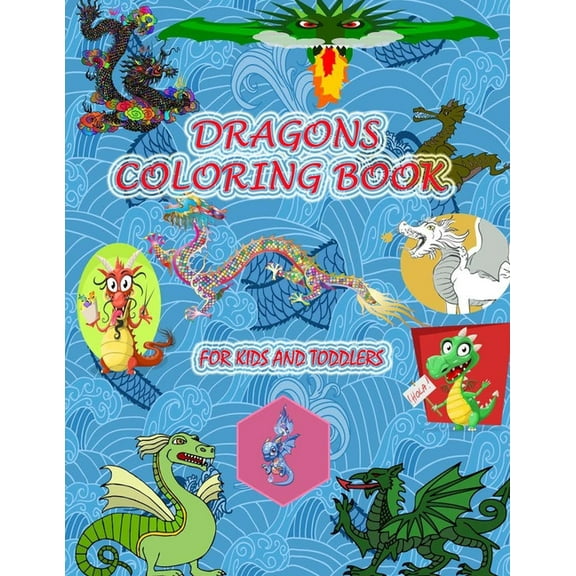 Dragons Coloring Book for Kids and Toddlers: Fun Coloring Book for Kids Ages 2-8 with Over 40 Coloring Pages of Cute, Angry, Funny Dragons & more (Kidd's Coloring Books) (Paperback)