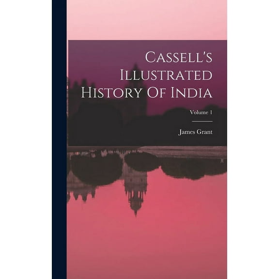 Cassell's Illustrated History Of India; Volume 1 (Hardcover)