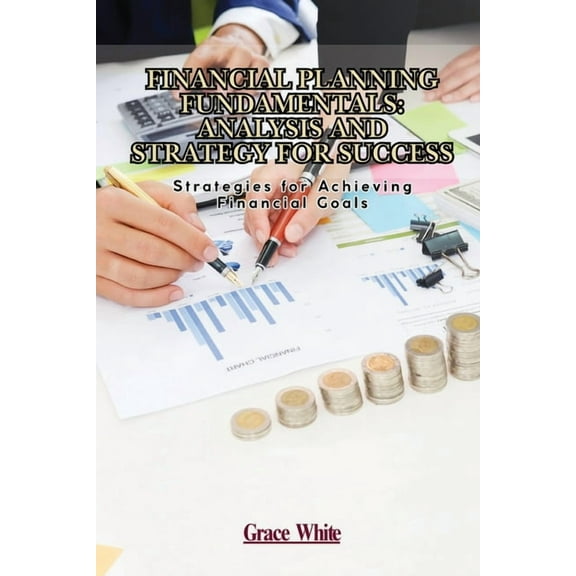 Financial Planning Fundamentals: Strategies for Achieving Financial Goals, (Paperback)