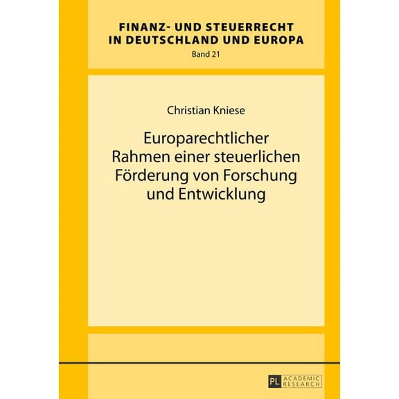 Finanz- Und Steuerrecht in Deutschland Und Europa: Europarechtlicher Rahmen einer steuerlichen Foerderung von Forschung und Entwicklung (Hardcover)