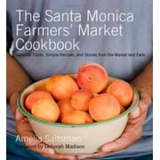 The Santa Monica Farmers' Market Cookbook: Seasonal Foods, Simple Recipes, and Stories from the Market and Farm, Pre-Owned (Paperback)