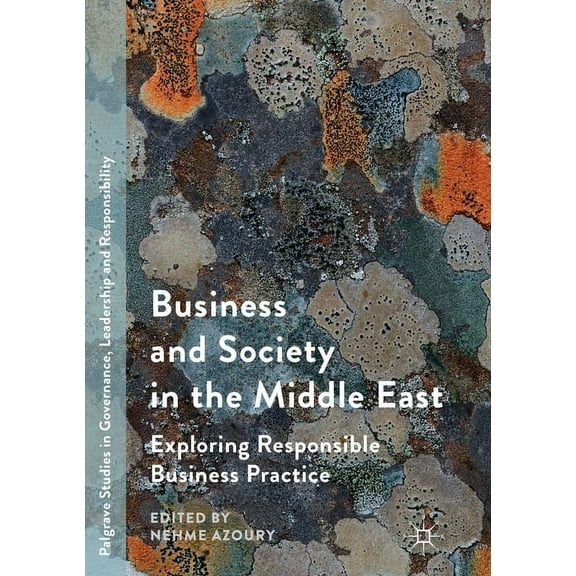 Palgrave Studies in Governance, Leadersh Business and Society in the Middle East: Exploring Responsible Business Practice, (Paperback)