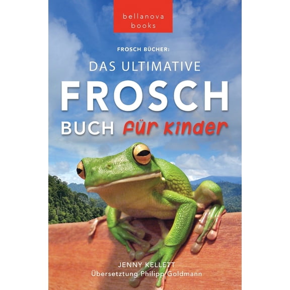 TierbÃ¼cher FÃ¼r Kinder Frosch BÃ¼cher Das Ultimative Frosch-Buch fÃ¼r Kinder: 100  erstaunliche Fakten Ã¼ber FrÃ¶sche, Fotos, Quiz und BONUS Wortsu, Book 16, (Paperback)