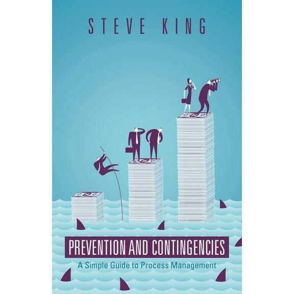 Prevention and Contingencies: A Simple Guide to Process Management (Paperback) by Steve King