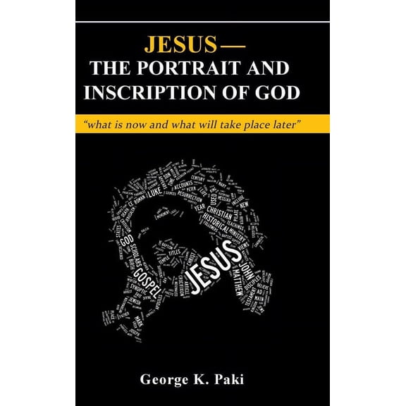 Jesus-The Portrait and Inscription of God: "what is now and what will take place later", (Hardcover)
