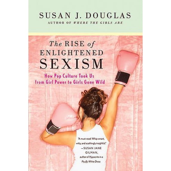 Pre-Owned The Rise of Enlightened Sexism: How Pop Culture Took Us from Girl Power to Girls Gone Wild, 9780312673925, 0312673922, Paperback, First Edition edition