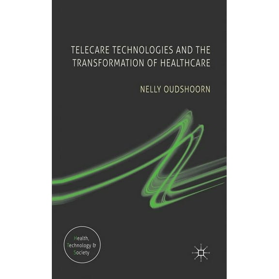 Health, Technology and Society Telecare Technologies and the Transformation of Healthcare, (Hardcover)