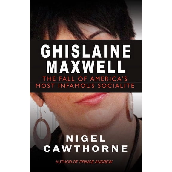 Ghislaine Maxwell: Epstein and the Fall of America's Most Notorious Socialite, (Paperback)