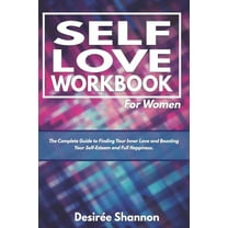Self-Love Workbook for Women: The Complete Guide to Finding Your Inner Love, Boosting Your Self-Esteem, and Practicing Self-Care, (Paperback)