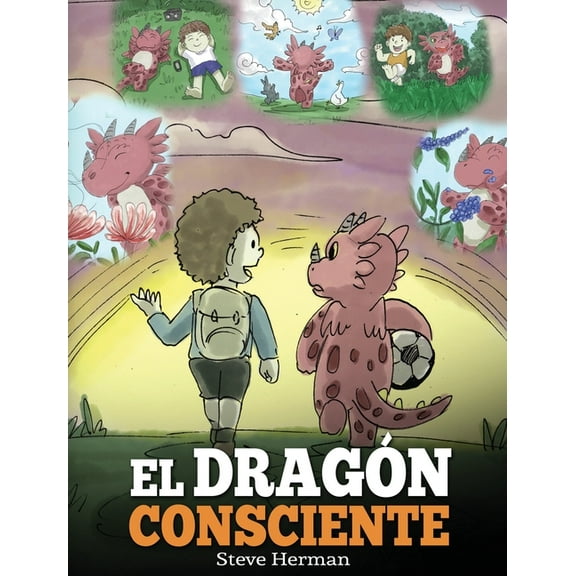 My Dragon Books Español El Dragón Consciente: (The Mindful Dragon) Un libro de dragones sobre la conciencia plena. Un adorable cuento infantil p, Book 3, (Hardcover)