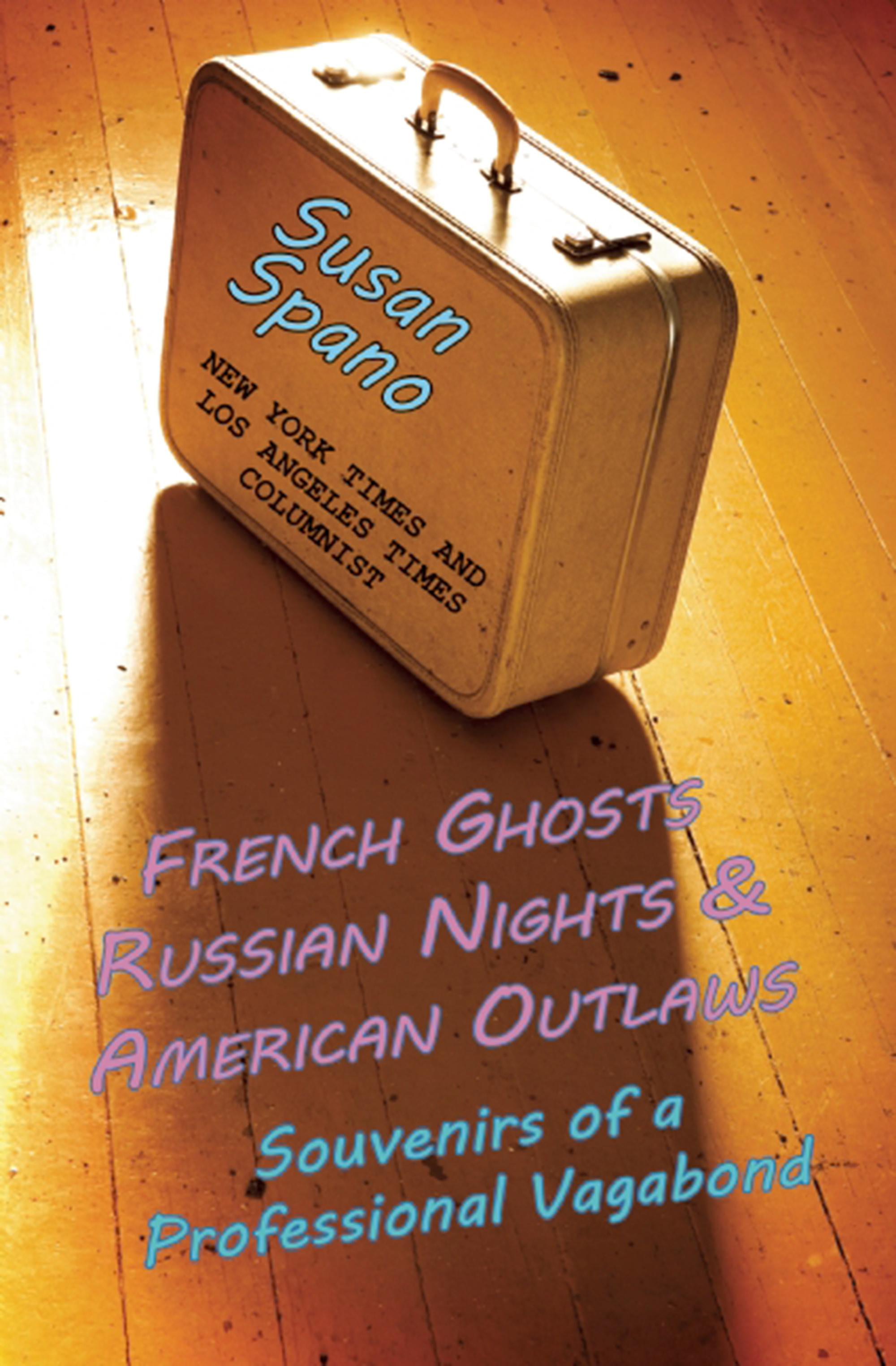forbruge Drejning forbi French Ghosts, Russian Nights, and American Outlaws: Souvenirs of a  Professional Vagabond (Paperback) - Walmart.com - Walmart.com