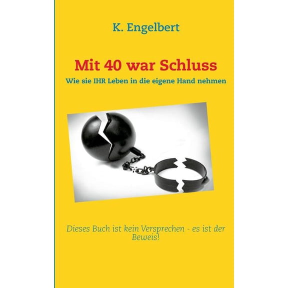 Mit 40 war Schluss!: Dieses Buch ist kein Versprechen - es ist ein Beweis!, (Paperback)