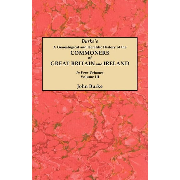 Genealogical and Heraldic History of the Commoners of Great Britain and Ireland. in Four Volumes. Volume III, (Paperback)