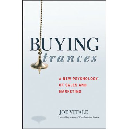 Buying Trances: A New Psychology of Sales and Marketing
