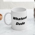 thumbnail image 3 of CafePress - Whatever Dude T Shirts & More Mug - 11 oz Ceramic Mug - Novelty Coffee Tea Cup, 3 of 3