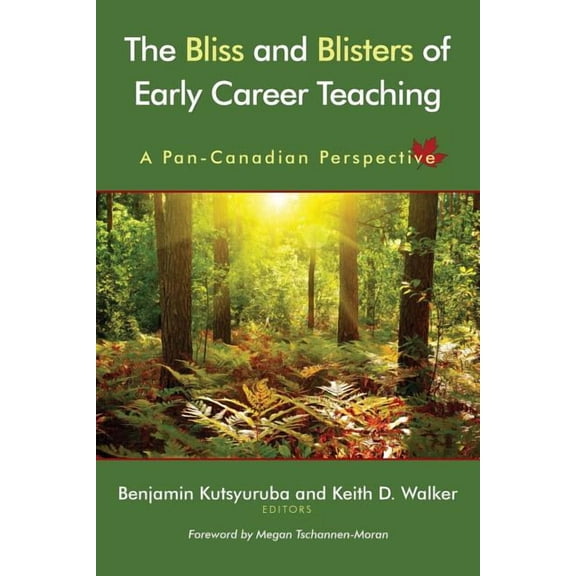 The Bliss and Blisters of Early Career Teaching: A Pan-Canadian Perspective, (Paperback)