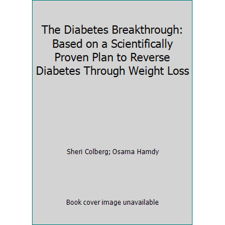 The Diabetes Breakthrough : Based on a Scientifically Proven Plan to Reverse Diabetes Through Weight Loss, Used [Paperback]