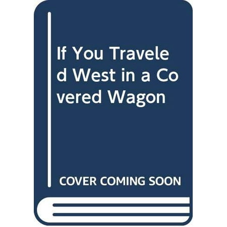 

If You Traveled West in a Covered Wagon Pre-Owned Library Binding 0606018557 9780606018555 Ellen Levine