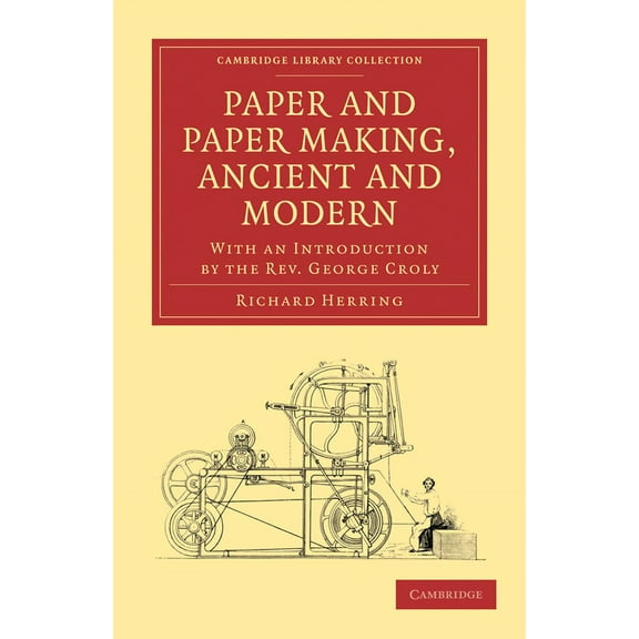 Cambridge Library Collection - History o Paper and Paper Making, Ancient and Modern: With an Introduction by the Rev. George Croly, (Paperback)