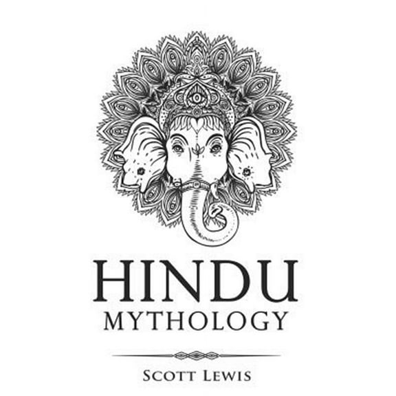 Hindu Mythology: Classic Stories of Hindu Myths, Gods, Goddesses, Heroes and Monsters (Paperback) by Scott Lewis