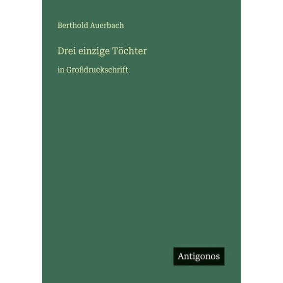 Drei einzige Töchter: in GroÃdruckschrift, (Paperback)