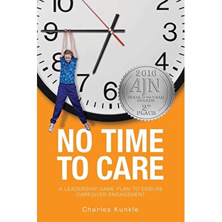 Pre-Owned No Time to Care: A Leadership Game Plan to Ensure Caregiver Engagement (Paperback) 0692614141 9780692614143