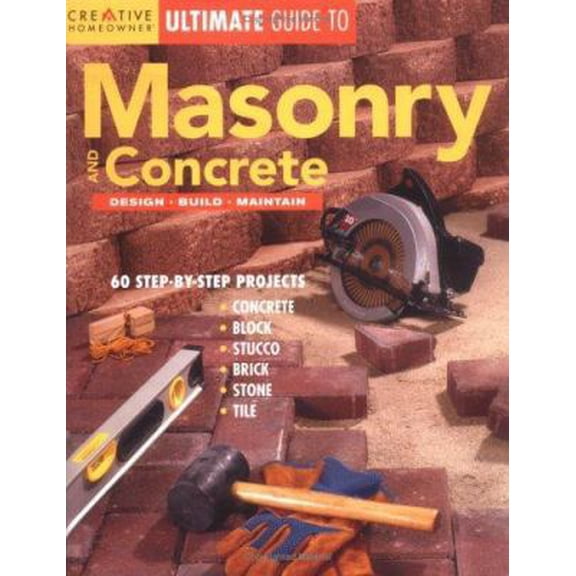 Pre-Owned Ultimate Guide to Masonry and Concrete: Design, Build, Maintain (Creative Homeowner Ultimate Guide To. . .) (Paperback) 1580112986 9781580112987