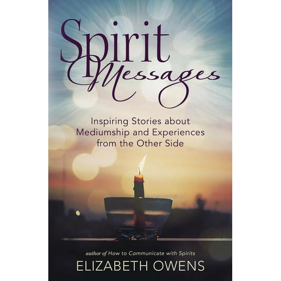 Spirit Messages : Inspiring Stories About Mediumship and Experiences from the Other Side