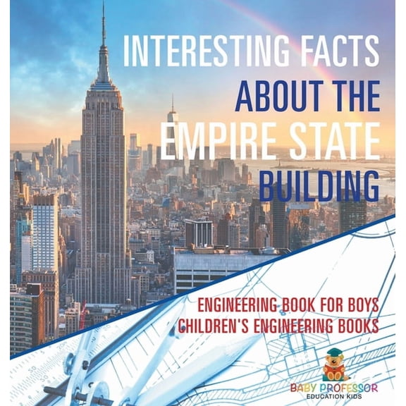 Interesting Facts about the Empire State Building - Engineering Book for Boys Children's Engineering Books, (Hardcover)