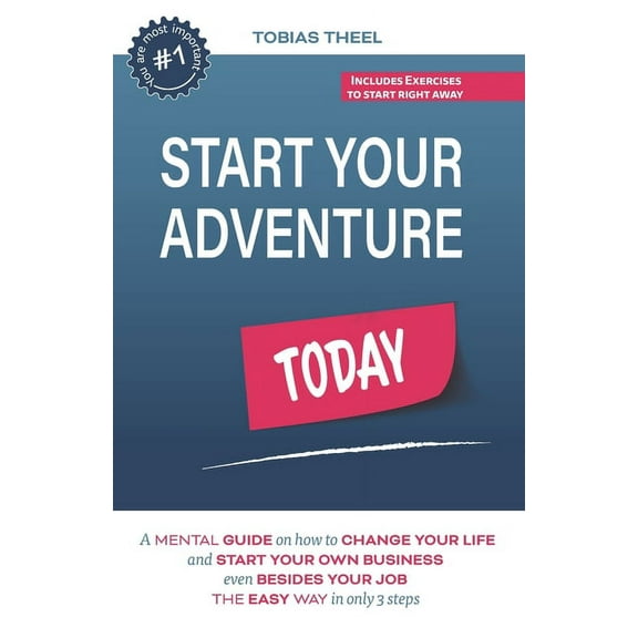 Start Your Adventure Today: A mental guide on how to change your life and start your own business even besides your job the easy way in only 3 steps (Paperback)