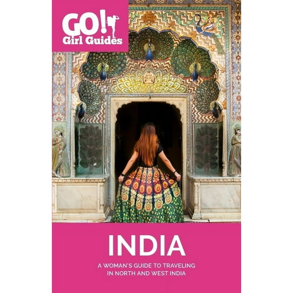 Go! Girl Guides Go! Girl Guides: A Woman's Guide to Traveling North & West India, (Paperback)