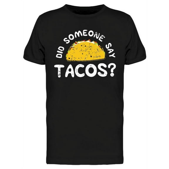 Did Someone Say Tacos?  T-Shirt Men -Image by Shutterstock, Male Large