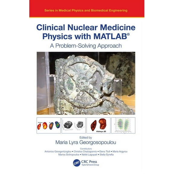 Medical Physics and Biomedical Engineeri Clinical Nuclear Medicine Physics with Matlab(r): A Problem-Solving Approach, (Hardcover)