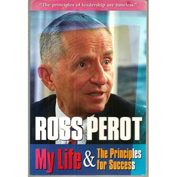Pre-Owned Ross Perot: My Life & the Principles for Success (Paperback) 1565302370 9781565302372