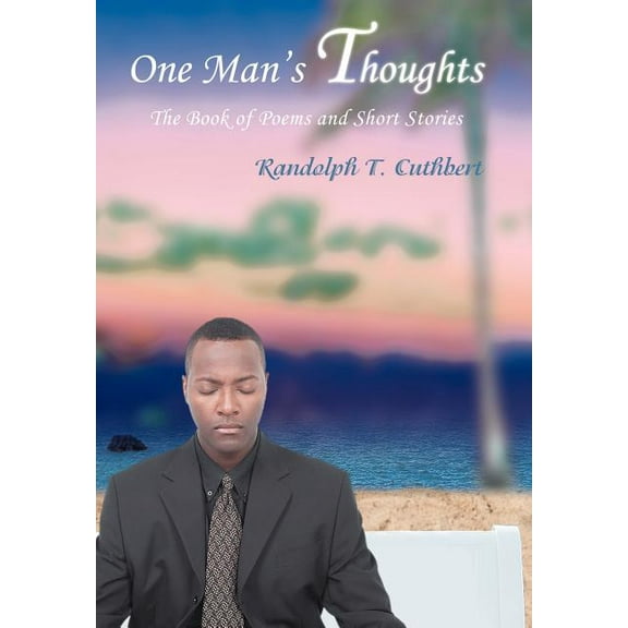 One Man's Thoughts: The Book of Poems and Short Stories, (Hardcover)