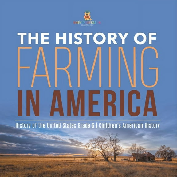 The History of Farming in America History of the United States Grade 6 Children's American History (Paperback)