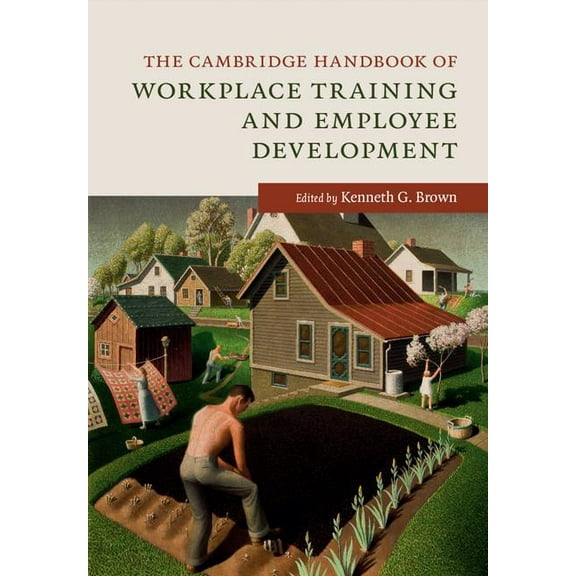 Cambridge Handbooks in Psychology The Cambridge Handbook of Workplace Training and Employee Development, (Paperback)