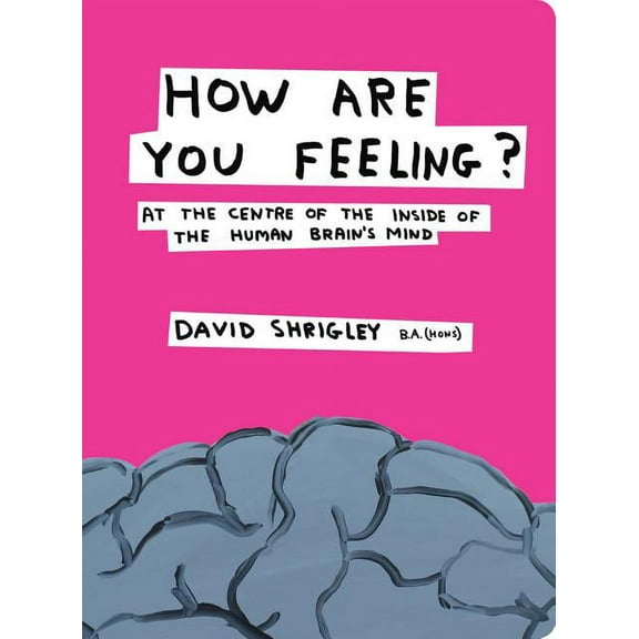 How Are You Feeling?: At the Centre of the Inside of the Human Brain's Mind, (Hardcover)