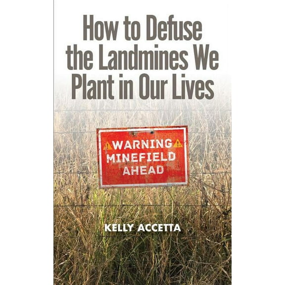 How to Defuse the Landmines We Plant in Our Lives (Paperback)