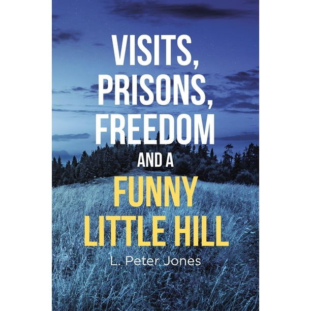 Visits, Prisons, Freedom and a Funny Little Hill (Paperback) Visits, Prisons, Freedom and a Funny Little Hill (Paperback)
