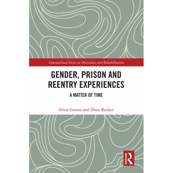 International Desistance and Rehabilitat Gender, Prison and Reentry Experiences: A Matter of Time, (Hardcover)