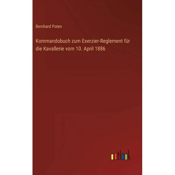 Kommandobuch zum Exerzier-Reglement für die Kavallerie vom 10. April 1886 (Hardcover)