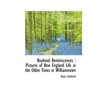 Boyhood Reminiscences : Pictures of New England Life in the Olden Times in Williamstown (Paperback)