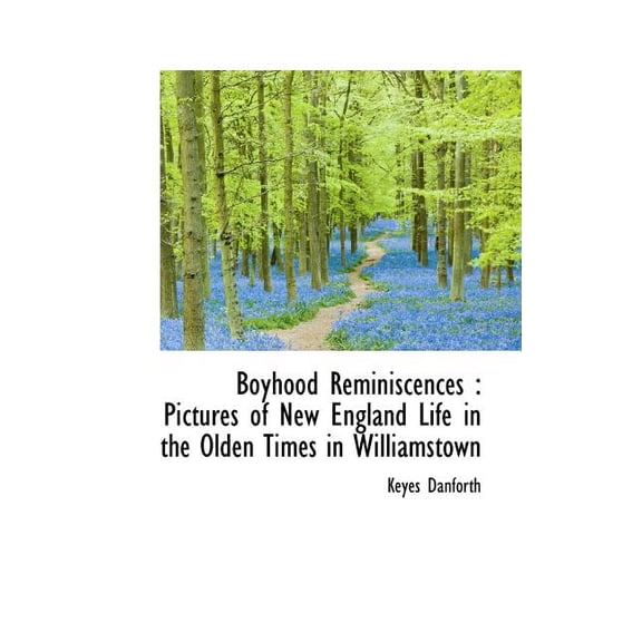Boyhood Reminiscences : Pictures of New England Life in the Olden Times in Williamstown (Paperback)