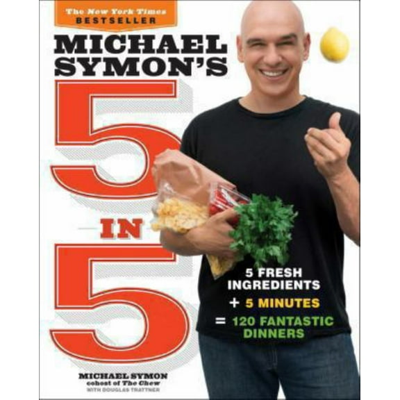 Michael Symon: Michael Symon's 5 In 5: 5 Fresh Ingredients   5 Minutes = 120 Fantastic Dinners: a Cookbook (Paperback)