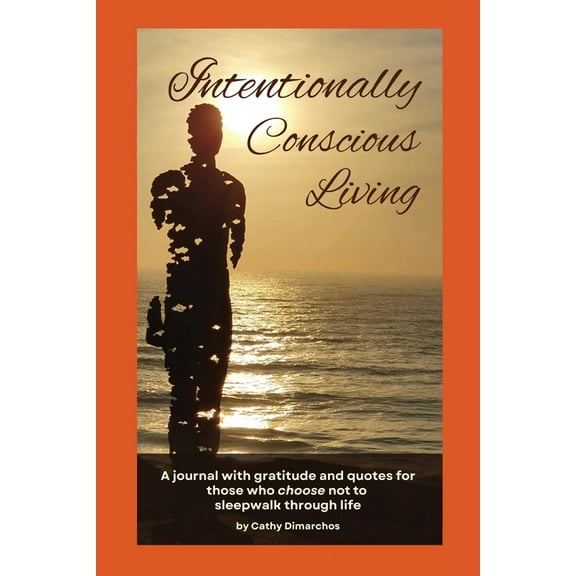 Intentionally Conscious Living: A journal with gratitude and quotes for those who choose not to sleepwalk through life, (Paperback)