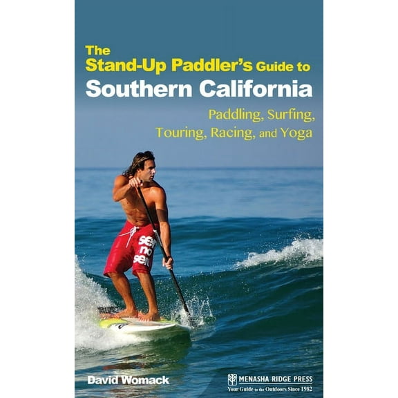 The Stand-Up Paddler's Guide to Southern California: Paddling, Surfing, Touring, Racing, and Yoga, (Paperback)