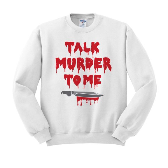 Talk Murder to Me Sweatshirt Unisex Large White
