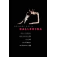 thumbnail image 1 of Pre-Owned Ballerina: Sex, Scandal, and Suffering Behind the Symbol of Perfection (Paperback) 1771640006 9781771640008, 1 of 1