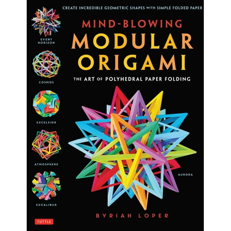 Mind-Blowing Modular Origami : The Art of Polyhedral Paper Folding: Use Origami Math to fold Complex, Innovative Geometric Origami (Best Paper To Use For Origami)